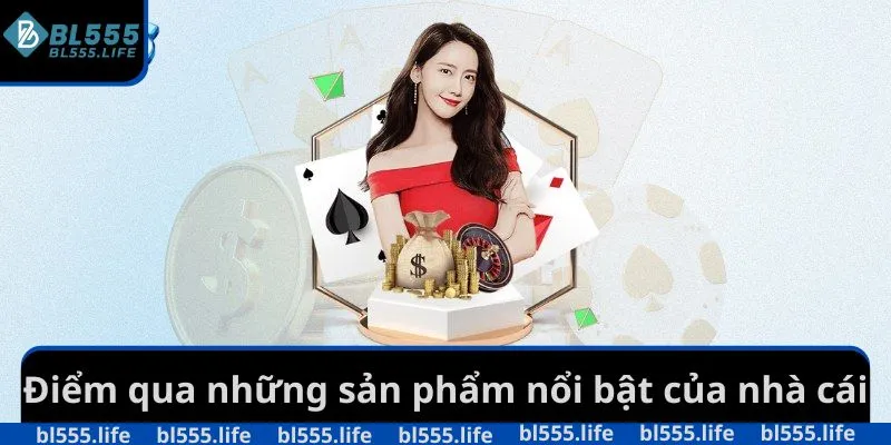 Điểm qua những sản phẩm nổi bật của nhà cái